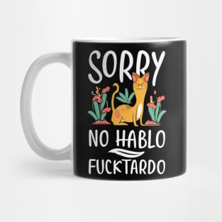 Sorry No Hablo Fucktardo with Cat Mug